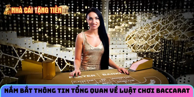 Nắm bắt thông tin tổng quan về luật chơi Baccarat
